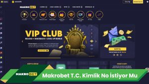 Makrobet T.C. Kimlik No İstiyor Mu